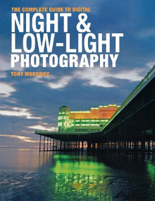 The Complete Guide to Digital Night and Low-Light Photography by Tony Worobiec, 9780715338551