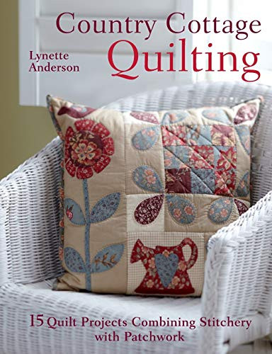Country Cottage Quilting (Over 20 Quirky Quilt Projects Combining Stitchery with Patchwork) by Lynette Anderson, 9781446300398