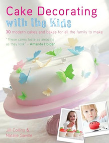 Cake Decorating With The Kids (30 Modern Cakes and Bakes for All the Family to Make) by Jill Collins, Natalie Saville, 9781446302125