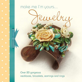 Make Me Im Yours Jewellery (Over 20 gorgeous necklaces, bracelets, earrings and rings) by Various Contributors, 9781446302415