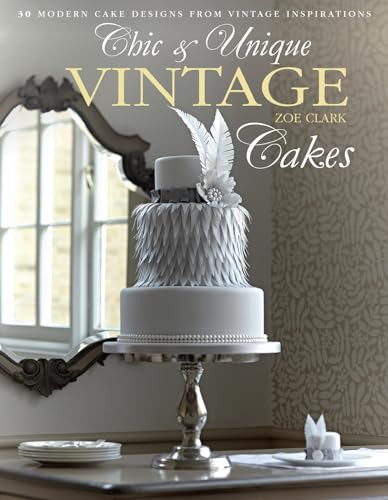 Chic & Unique Vintage Cakes (30 Modern Cake Designs from Vintage Inspirations) by Zoe Clark, 9781446302859