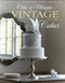Chic & Unique Vintage Cakes (30 Modern Cake Designs from Vintage Inspirations) by Zoe Clark, 9781446302859