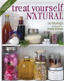 Treat Yourself Natural (over 50 easy-to-make homemade remedies gathered from nature) by Sof McVeigh, 9781446303184