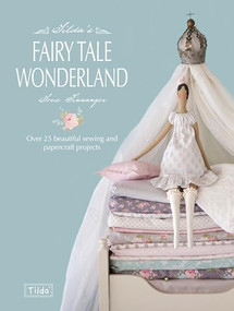 Tilda's Fairy Tale Wonderland (Over 25 beautiful sewing and papercraft projects) by Tone Finnanger, 9781446303313