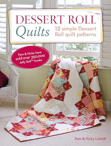 Dessert Roll Quilts (12 Simple Dessert Roll Quilt Patterns) by Pam Lintott, Nicky Lintott, 9781446303542