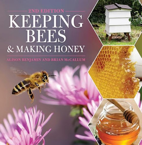 Keeping Bees and Making Honey (2nd Edition) by Alison Benjamin, Brian McCallum, 9781446303559