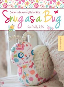 Snug as a Bug (Super cute sewn gifts for kids from Melly & Me) by Melanie McNeice, 9781446303825