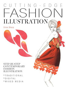 Cutting-Edge Fashion Illustration (Step-by-step contemporary fashion illustration - traditional, digital and mixed media) by Erica Sharp, 9781446304365