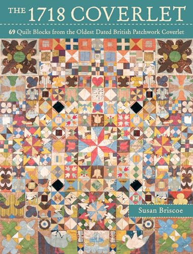 The 1718 Coverlet (69 quilt blocks from the oldest dated British patchwork coverlet) by Susan Briscoe, 9781446304440
