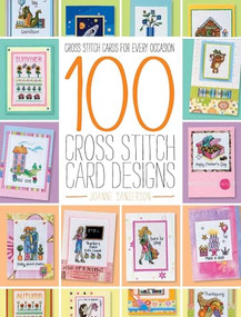 100 Cross Stitch Card Designs (Cross stitch cards for every occasion) by Joanne Sanderson, 9781446304976