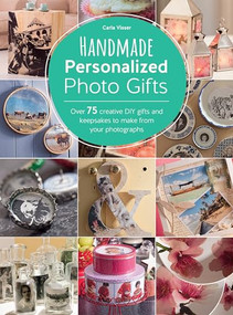 Handmade Personalized Photo Gifts (Over 75 creative DIY gifts and keepsakes to make from your photographs) by Carla Visser, 9781446304990