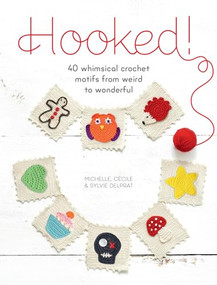 Hooked! (40 whimsical crochet motifs from weird to wonderful) by Michelle Delprat, Cecile Delprat, Sylvie Delprat, 9781446305751