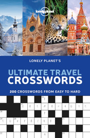 Lonely Planet's Ultimate Travel Crosswords (200 Word Games for On the Go Fun | Easy to Cryptic | Questions Cover Culture, Geography, History & More) by Lonely Planet, 9781838691011