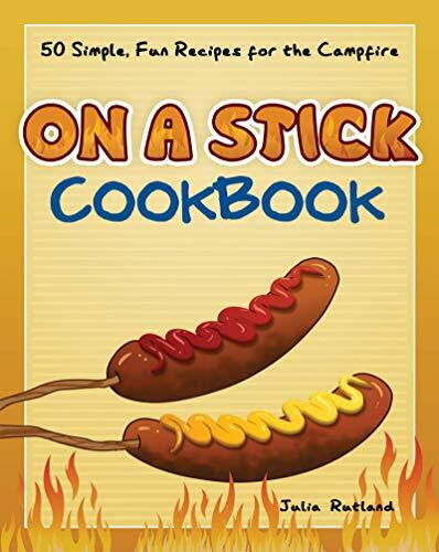 On a Stick Cookbook (50 Simple, Fun Recipes for the Campfire) (Miniature Edition) by Julia Rutland, 9781591938217