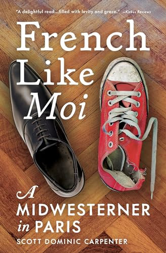 French Like Moi (A Midwesterner in Paris) by Scott Dominic Carpenter, 9781609521837
