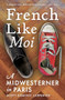 French Like Moi (A Midwesterner in Paris) by Scott Dominic Carpenter, 9781609521837