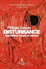 Disturbance (Surviving Charlie Hebdo) by Philippe Lançon, Steven Rendall, 9781609455569