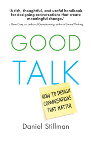 Good Talk (How to Design Conversations that Matter) by Daniel Stillman, 9789462763562