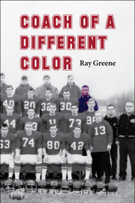 Coach of a Different Color (One Man's Story of Breaking Barriers in Football) by Ray Greene, 9781629221229