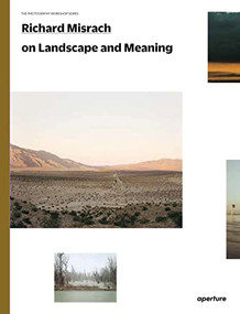 Richard Misrach on Landscape and Meaning by Richard Misrach, Richard Misrach, Lucas Foglia, Meghann Riepenhoff, 9781597114776