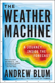 The Weather Machine (A Journey Inside the Forecast) - 9780062368638 by Andrew Blum, 9780062368638