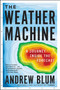 The Weather Machine (A Journey Inside the Forecast) - 9780062368638 by Andrew Blum, 9780062368638