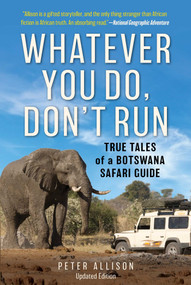 Whatever You Do, Don't Run (True Tales of a Botswana Safari Guide) - 9781493035380 by Peter Allison, 9781493035380