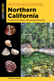 Rockhounding Northern California by Montana Hodges, 9781493037025