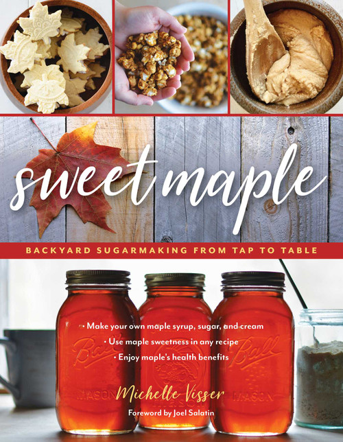 Sweet Maple (Backyard Sugarmaking from Tap to Table) by Michelle Visser, Joel Salatin, 9781493037773