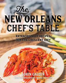 The New Orleans Chef's Table (Extraordinary Recipes From The Crescent City) by Lorin Gaudin, Romney Caruso, 9781493044405