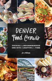 Denver Food Crawls (Touring the Neighborhoods One Bite and Libation at a Time) by Bre Patterson, 9781493045129
