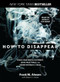 How to Disappear (Erase Your Digital Footprint, Leave False Trails, And Vanish Without A Trace) - 9781493045280 by Frank Ahearn, Eileen Horan, 9781493045280
