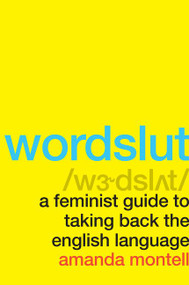 Wordslut (A Feminist Guide to Taking Back the English Language) - 9780062868886 by Amanda Montell, 9780062868886