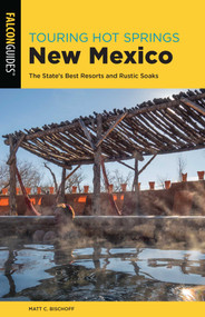 Touring Hot Springs New Mexico by Matt C. Bischoff, 9781493042418