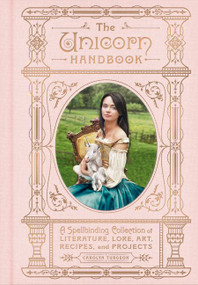The Unicorn Handbook (A Spellbinding Collection of Literature, Lore, Art, Recipes, and Projects) by Carolyn Turgeon, 9780062905253
