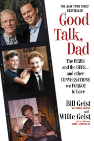 Good Talk, Dad (The Birds and the Bees...and Other Conversations We Forgot to Have) - 9781455582020 by Bill Geist, Willie Geist, 9781455582020