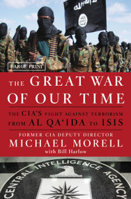 The Great War of Our Time (The CIA's Fight Against Terrorism--From al Qa'ida to ISIS) - 9781455589616 by Michael Morell, Bill Harlow, 9781455589616