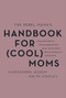 The Rebel Mama's Handbook for (Cool) Moms by Aleks Jassem, Nikita Stanley, 9781443461399