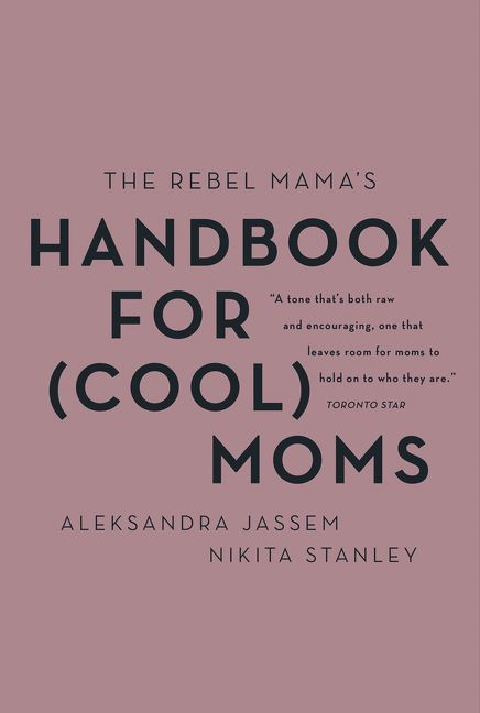 The Rebel Mama's Handbook for (Cool) Moms by Aleks Jassem, Nikita Stanley, 9781443461399