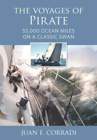 The Voyages of Pirate (55,000 Ocean Miles on a Classic Swan) by Juan E. Corradi, Matteo Salamon, 9781732547025