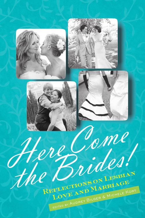 Here Come the Brides! (Reflections on Lesbian Love and Marriage) by Audrey Bilger, Michele Kort, 9781580053921