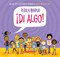¡Di algo! (Say Something!) by Peter H. Reynolds, Peter H. Reynolds, 9781338565966
