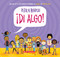 ¡Di algo! (Say Something!) by Peter H. Reynolds, Peter H. Reynolds, 9781338565966