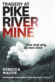 Tragedy at Pike River Mine (How and Why 29 Men Died) by Rebecca Macfie, 9781877551901