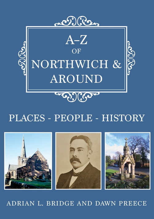 A-Z of Northwich & Around (Places-People-History) by Adrian Bridge, Dawn Preece, 9781445692593