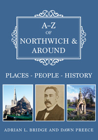 A-Z of Northwich & Around (Places-People-History) by Adrian Bridge, Dawn Preece, 9781445692593