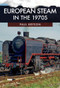 European Steam in the 1970s by Paul Bryson, 9781445693484