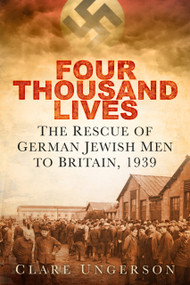 Four Thousand Lives (The Rescue of German Jewish Men to Britain, 1939) - 9780750992350 by Clare Ungerson