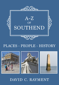 A-Z of Southend (Places-People-History) by C. Rayment, 9781445686479
