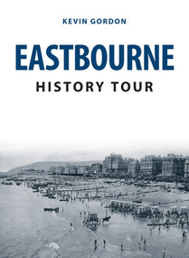 Eastbourne History Tour by Kevin Gordon, 9781445692272